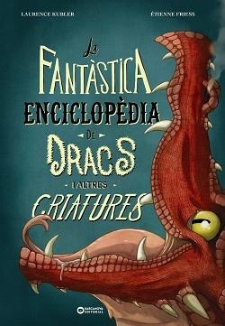 LA FANTÀSTICA ENCICLOPÈDIA DE DRACS I ALTRES CRIATURES | 9788448963088 | KUBLER, LAURENCE | Libreria Geli - Librería Online de Girona - Comprar libros en catalán y castellano