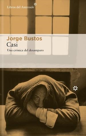 CASI.UNA CRÓNICA DEL DESAMPARO | 9788419089847 | BUSTOS, JORGE | Libreria Geli - Librería Online de Girona - Comprar libros en catalán y castellano