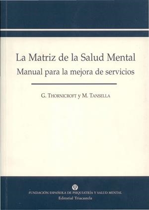 LA MATRIZ DE LA SALUD MENTAL.MANUAL PARA LA MEJORA DE SERVIC | 9788495840196 | THORNICROFT,G/TANSELLA,M | Libreria Geli - Librería Online de Girona - Comprar libros en catalán y castellano