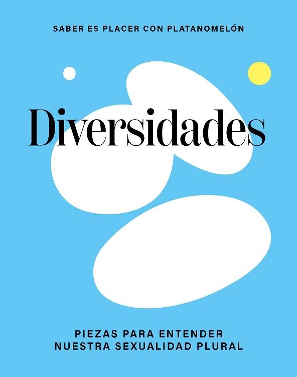DIVERSIDADES.PIEZAS PARA ENTENDER NUESTRA SEXUALIDAD PLURAL | 9788419043306 | PLATANOMELÓN | Llibreria Geli - Llibreria Online de Girona - Comprar llibres en català i castellà