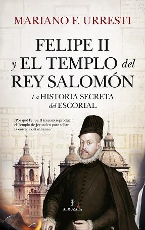 FELIPE II Y EL TEMPLO DEL REY SALOMÓN | 9788410520042 | MARIANO F. URRESTI | Libreria Geli - Librería Online de Girona - Comprar libros en catalán y castellano