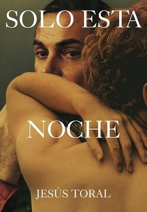 SOLO ESTA NOCHE | 9788419728425 | TORAL FERNANDEZ,JESUS | Llibreria Geli - Llibreria Online de Girona - Comprar llibres en català i castellà