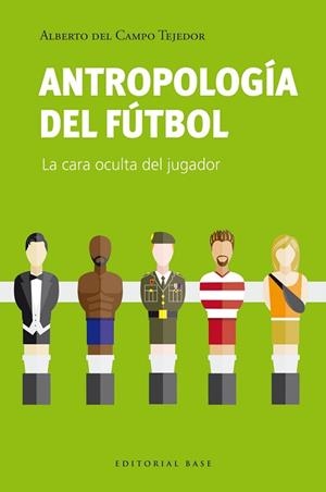 ANTROPOLOGÍA DEL FÚTBO | 9788410043275 | DEL CAMPO TEJEDOR, ALBERTO | Libreria Geli - Librería Online de Girona - Comprar libros en catalán y castellano