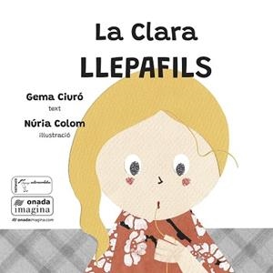 LA CLARA LLEPAFILS | 9788419606969 | CIURÓ SOLER, GEMA/COLOM CANALS, NÚRIA | Llibreria Geli - Llibreria Online de Girona - Comprar llibres en català i castellà