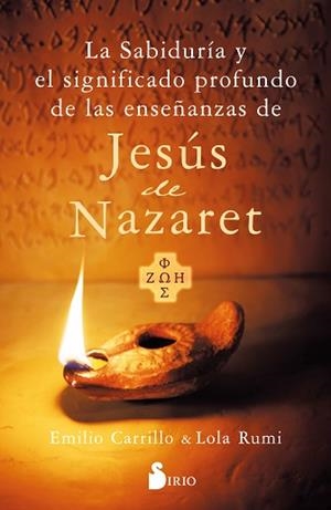 LA SABIDURÍA Y EL SIGNIFICADO PROFUNDO DE LAS ENSEÑANZAS DE JESÚS DE NAZARET | 9788419685605 | CARRILLO, EMILIO/RUMI, LOLA | Libreria Geli - Librería Online de Girona - Comprar libros en catalán y castellano