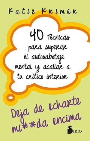 40 TÉCNICAS PARA SUPERAR EL AUTOSABOTAJE MENTAL Y ACALLAR A TU CRÍTICO INTERIOR | 9788419685636 | KRIMER, KATIE | Libreria Geli - Librería Online de Girona - Comprar libros en catalán y castellano