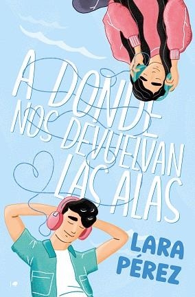 A DONDE NOS DEVUELVAN LAS ALAS | 9788419939265 | PÉREZ, LARA | Libreria Geli - Librería Online de Girona - Comprar libros en catalán y castellano
