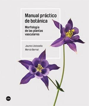 MANUAL PRÁCTICO DE BOTÁNICA | 9788491689843 | LLISTOSELLA VIDAL, JAUME/BERNAL CID, MERCÈ | Llibreria Geli - Llibreria Online de Girona - Comprar llibres en català i castellà