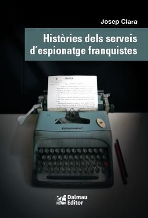 HISTÒRIES DELS SERVEIS D’ESPIONATGE FRANQUISTES | 9788423208999 | CLARA,JOSEP | Llibreria Geli - Llibreria Online de Girona - Comprar llibres en català i castellà