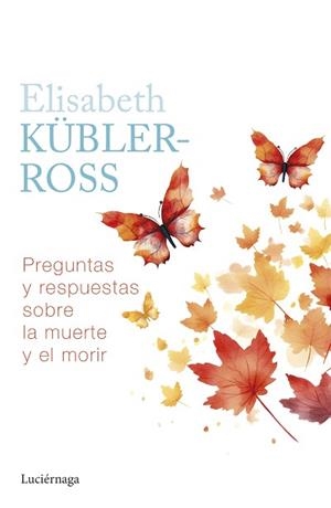 PREGUNTAS Y RESPUESTAS SOBRE LA MUERTE Y EL MORIR | 9788419996039 | KÜBLER-ROSS, ELISABETH | Llibreria Geli - Llibreria Online de Girona - Comprar llibres en català i castellà