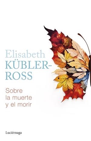 SOBRE LA MUERTE Y EL MORIR | 9788419996022 | KÜBLER-ROSS, ELISABETH | Llibreria Geli - Llibreria Online de Girona - Comprar llibres en català i castellà