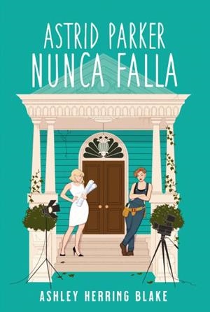 ASTRID PARKER NUNCA FALLA | 9788419131577 | HERRING BLAKE, ASHLEY | Libreria Geli - Librería Online de Girona - Comprar libros en catalán y castellano