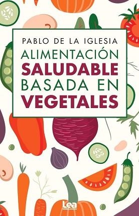 ALIMENTACION SALUDABLE BASADA EN VEGETALES | 9788410521674 | DE LA IGLESIA,PABLO | Libreria Geli - Librería Online de Girona - Comprar libros en catalán y castellano