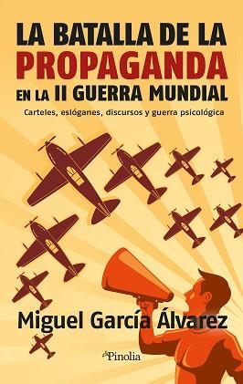 LA BATALLA DE LA PROPAGANDA EN LA SEGUNDA GUERRA MUNDIAL | 9788418965494 | MIGUEL GARCÍA ÁLVAREZ | Libreria Geli - Librería Online de Girona - Comprar libros en catalán y castellano