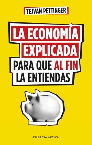 LA ECONOMÍA EXPLICADA PARA QUE AL FIN LA ENTIENDAS | 9788416997930 | PETTINGER, TEJVAN | Libreria Geli - Librería Online de Girona - Comprar libros en catalán y castellano