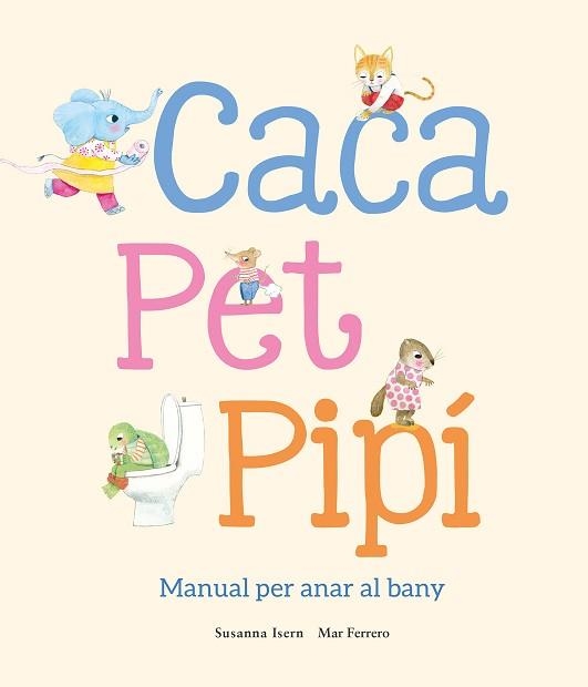 CACA,PET,PIPÍ.MANUAL PER ANAR AL BANY | 9788410074514 | ISERN, SUSANNA | Libreria Geli - Librería Online de Girona - Comprar libros en catalán y castellano
