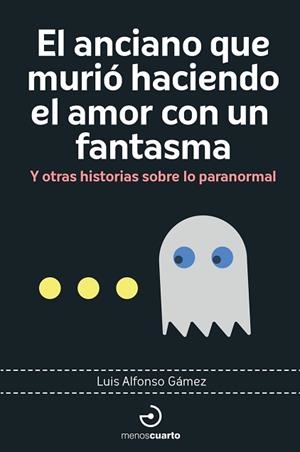 EL ANCIANO QUE MURIÓ HACIENDO EL AMOR CON UN FANTASMA | 9788419964113 | GÁMEZ, LUIS ALFONSO | Llibreria Geli - Llibreria Online de Girona - Comprar llibres en català i castellà