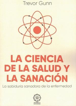LA CIENCIA DE LA SALUD Y LA SANACIÓN  | 9788419710987 | GUNN,TREVOR | Libreria Geli - Librería Online de Girona - Comprar libros en catalán y castellano
