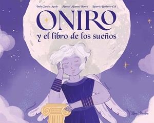 ONIRO Y EL LIBRO DE LOS SUEÑOS | 9788412820027 | GARCÍA ACEDO, INDY/ALCARÁZ IBORRA, MANUEL | Libreria Geli - Librería Online de Girona - Comprar libros en catalán y castellano