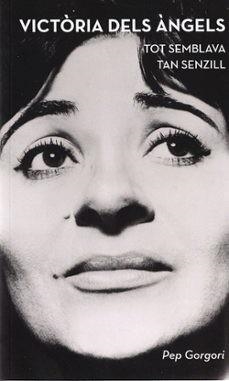 VICTÒRIA DELS ÀNGELS.TOT SEMBLAVA TAN SENZILL | 9788412630565 | GORGORI, PEP | Libreria Geli - Librería Online de Girona - Comprar libros en catalán y castellano