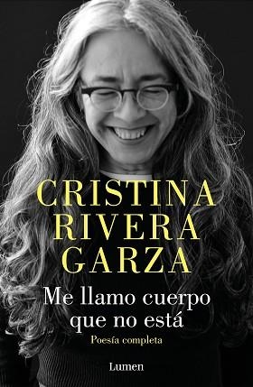 ME LLAMO CUERPO QUE NO ESTÁ. POESÍA COMPLETA | 9788426426932 | RIVERA GARZA, CRISTINA | Libreria Geli - Librería Online de Girona - Comprar libros en catalán y castellano