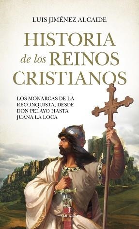 HISTORIA DE LOS REINOS CRISTIANOS | 9788418578632 | JIMÉNEZ ALCAIDE,LUIS | Libreria Geli - Librería Online de Girona - Comprar libros en catalán y castellano