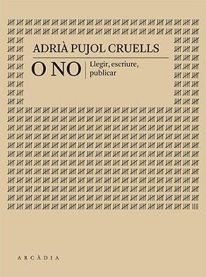 O NO. LLEGIR, ESCRIURE, PUBLICAR | 9788412745733 | PUJOL CRUELLS, ADRIÀ | Libreria Geli - Librería Online de Girona - Comprar libros en catalán y castellano