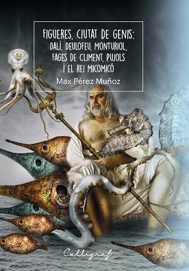 FIGUERES,CIUTAT DE GENIS.DALÍ, DEULOFEU, MONTURIOL, FAGES DECLIMENT, PUJOLS I EL REI MICOMICÓ | 9788412829945 | PÉREZ MUÑOZ, MAX | Llibreria Geli - Llibreria Online de Girona - Comprar llibres en català i castellà