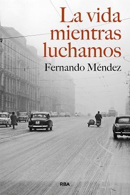 LA VIDA MIENTRAS LUCHAMOS | 9788490569368 | MÉNDEZ, FERNANDO | Libreria Geli - Librería Online de Girona - Comprar libros en catalán y castellano
