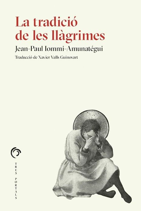 LA TRADICIÓ DE LES LLÀGRIMES | 9788412847727 | IOMMI-AMUNATÉGUI, JEAN-PAUL | Libreria Geli - Librería Online de Girona - Comprar libros en catalán y castellano
