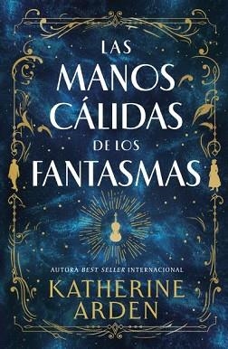 LAS MANOS CÁLIDAS DE LOS FANTASMAS | 9788410085008 | ARDEN, KATHERINE | Llibreria Geli - Llibreria Online de Girona - Comprar llibres en català i castellà