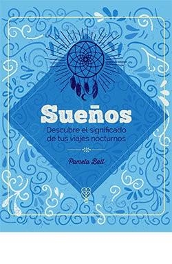SUEÑOS. DESCUBRE EL SIGNIFICADO DE TUS VIAJES NOCTURNOS | 9788419282972 | BALL,PAMELA | Libreria Geli - Librería Online de Girona - Comprar libros en catalán y castellano