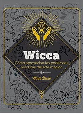 WICCA. CÓMO APROVECHAR LAS PODEROSAS PRÁCTICAS DEL ARTE MÁGICO | 9788419282941 | BRUCE,MARIE | Libreria Geli - Librería Online de Girona - Comprar libros en catalán y castellano