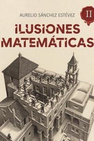 ILUSIONES MATEMÁTICAS-2 | 9788415058632 | SANCHEZ ESTEVEZ,AURELIO | Libreria Geli - Librería Online de Girona - Comprar libros en catalán y castellano