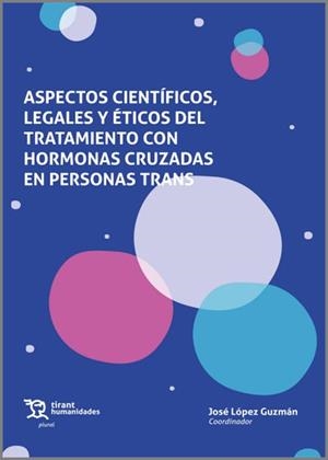 ASPECTOS CIENTÍFICOS,LEGALES Y ÉTICOS DEL TRATAMIENTO CON HORMONAS CRUZADAS EN PERSONAS TRANS | 9788419632579 | LÓPEZ GUZMÁN,JOSÉ | Libreria Geli - Librería Online de Girona - Comprar libros en catalán y castellano