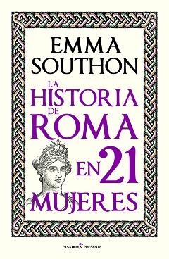 LA HISTORIA DE ROMA EN 21 MUJERES | 9788412791525 | SOUTHON, EMMA | Llibreria Geli - Llibreria Online de Girona - Comprar llibres en català i castellà