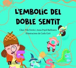 L'EMBOLIC DEL DOBLE SENTIT | 9788412830422 | VILÀ FERRÉS, CLARA/PUJOL BATLLOSERA, ANNA | Libreria Geli - Librería Online de Girona - Comprar libros en catalán y castellano