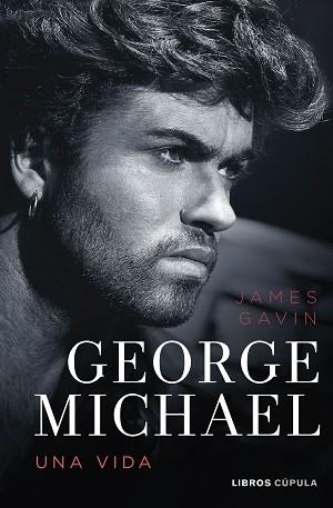 GEORGE MICHAEL. UNA VIDA | 9788448040925 | GAVIN, JAMES | Libreria Geli - Librería Online de Girona - Comprar libros en catalán y castellano