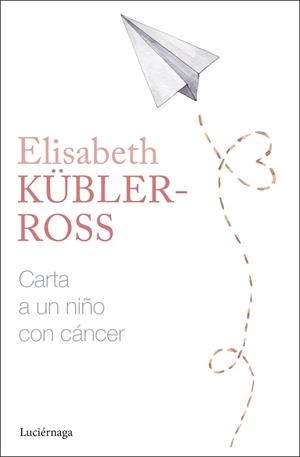 CARTA A UN NIÑO CON CÁNCER | 9788419996305 | KÜBLER-ROSS, ELISABETH | Llibreria Geli - Llibreria Online de Girona - Comprar llibres en català i castellà