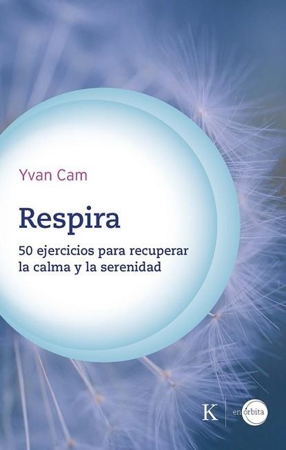 RESPIRA.50 EJERCICIOS PARA RECUPERAR LA CALMA Y LA SERENIDAD | 9788411212441 | CAM, YVAN | Llibreria Geli - Llibreria Online de Girona - Comprar llibres en català i castellà