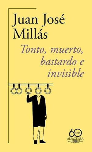 TONTO, MUERTO, BASTARDO E INVISIBLE (60.º ANIVERSARIO DE ALFAGUARA) | 9788420478760 | MILLÁS, JUAN JOSÉ | Llibreria Geli - Llibreria Online de Girona - Comprar llibres en català i castellà