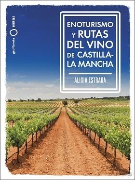 ENOTURISMO Y RUTAS DEL VINO DE CASTILLA-LA MANCHA | 9788408287162 | ESTRADA ALONSO, ALICIA | Libreria Geli - Librería Online de Girona - Comprar libros en catalán y castellano