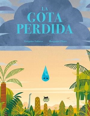 LA GOTA PERDIDA | 9788412730012 | LAFORCE, GRÉGOIRE | Libreria Geli - Librería Online de Girona - Comprar libros en catalán y castellano