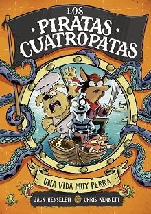 LOS PIRATAS CUATROPATAS-1.UNA VIDA MUY PERRA | 9788419522702 | HENSELEIT, JACK | Libreria Geli - Librería Online de Girona - Comprar libros en catalán y castellano