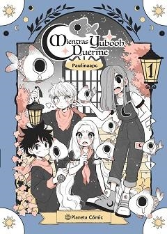 PLANETA MANGA.MIENTRAS YUBOOH DUERME Nº 01 | 9788411121903 | PALACIOS, PAULINA | Llibreria Geli - Llibreria Online de Girona - Comprar llibres en català i castellà