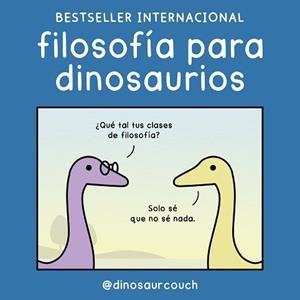 FILOSOFÍA PARA DINOSAURIOS | 9788419875532 | @DINOSAURCOUCH | Libreria Geli - Librería Online de Girona - Comprar libros en catalán y castellano