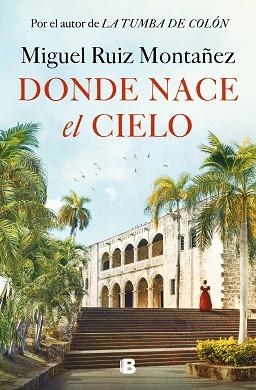DONDE NACE EL CIELO | 9788466677967 | RUIZ MONTAÑEZ, MIGUEL | Libreria Geli - Librería Online de Girona - Comprar libros en catalán y castellano