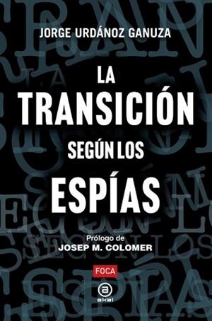 LA TRANSICIÓN SEGÚN LOS ESPÍAS | 9788416842889 | URDÁNOZ GANUZA, JORGE | Libreria Geli - Librería Online de Girona - Comprar libros en catalán y castellano