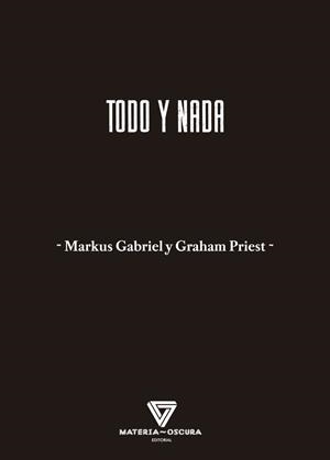 TODO Y NADA | 9788412703412 | MARKUS GABRIEL Y GRAHAM PRIEST | Llibreria Geli - Llibreria Online de Girona - Comprar llibres en català i castellà