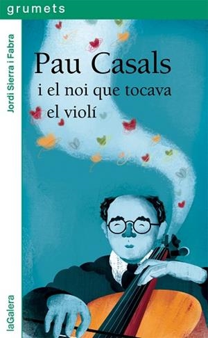 PAU CASALS I EL NOI QUE TOCAVA EL VIOLÍ | 9788424667528 | SIERRA I FABRA, JORDI | Libreria Geli - Librería Online de Girona - Comprar libros en catalán y castellano